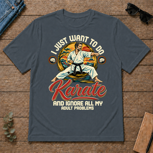 I Just Want To Do Karate & Ignore All Adult Problems - dark-heather - TS2D-DarkHeather