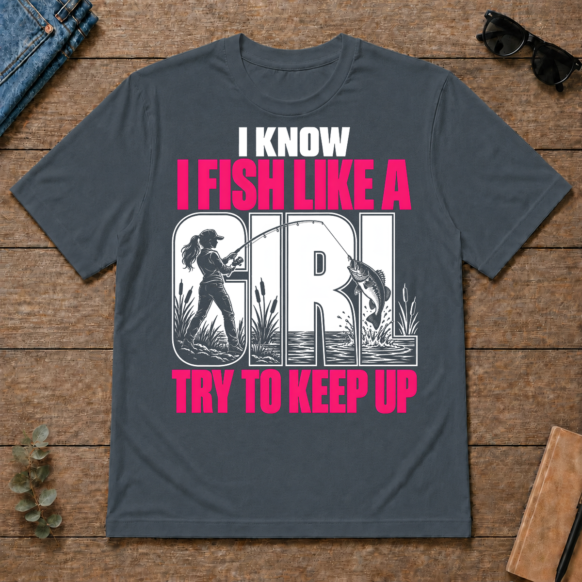2 I Know I Fish Like A Girl Try To Keep Up - dark-heather - TS2D-DarkHeather