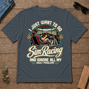 I Just Want To Go Sim Racing & Ignore All Adult Problems - dark-heather - TS2D-DarkHeather