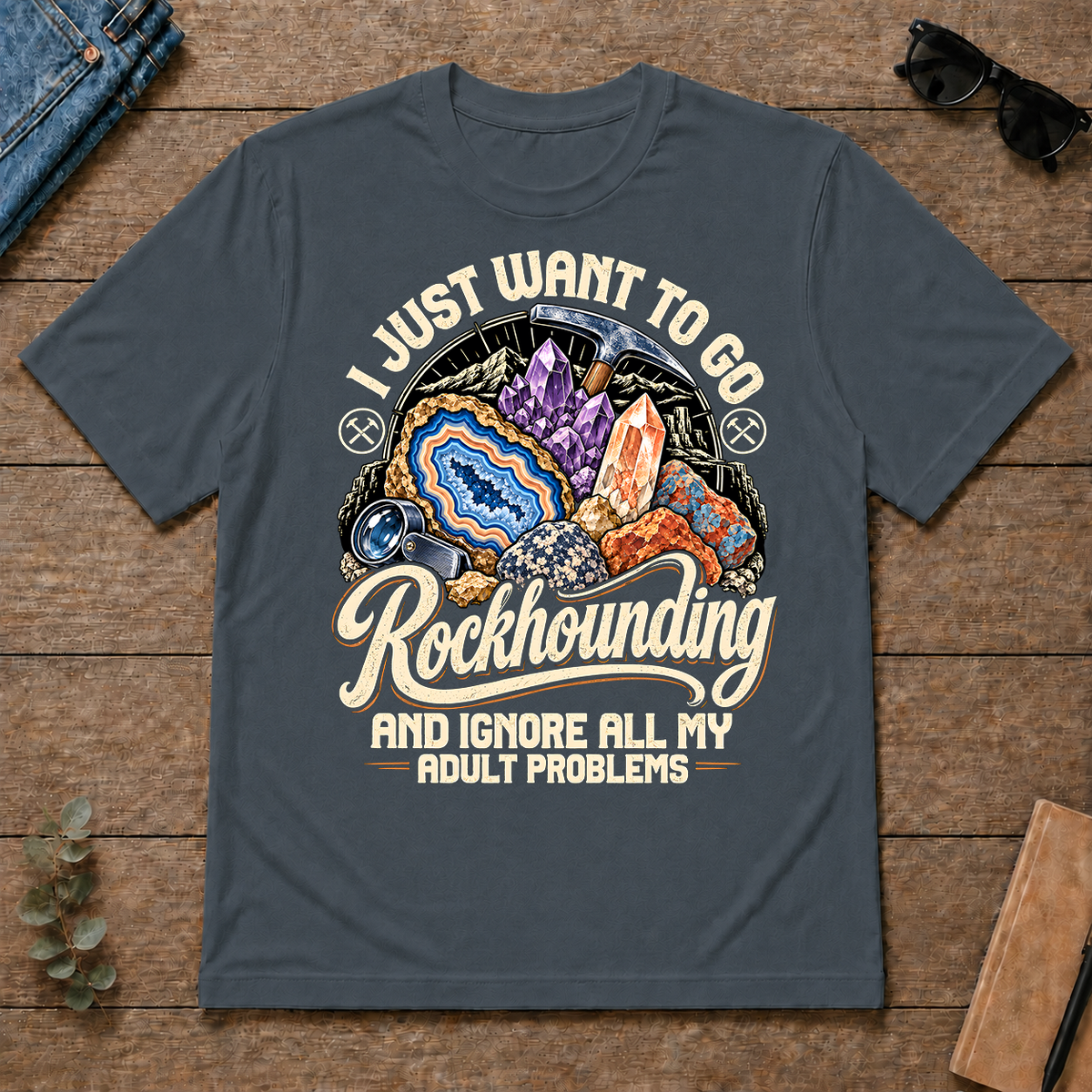 I Just Want To Go Rockhounding & Ignore All Adult Problems - dark-heather - TS2D-DarkHeather