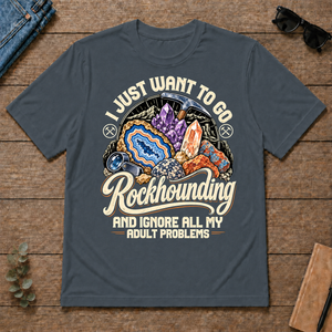 I Just Want To Go Rockhounding & Ignore All Adult Problems - dark-heather - TS2D-DarkHeather