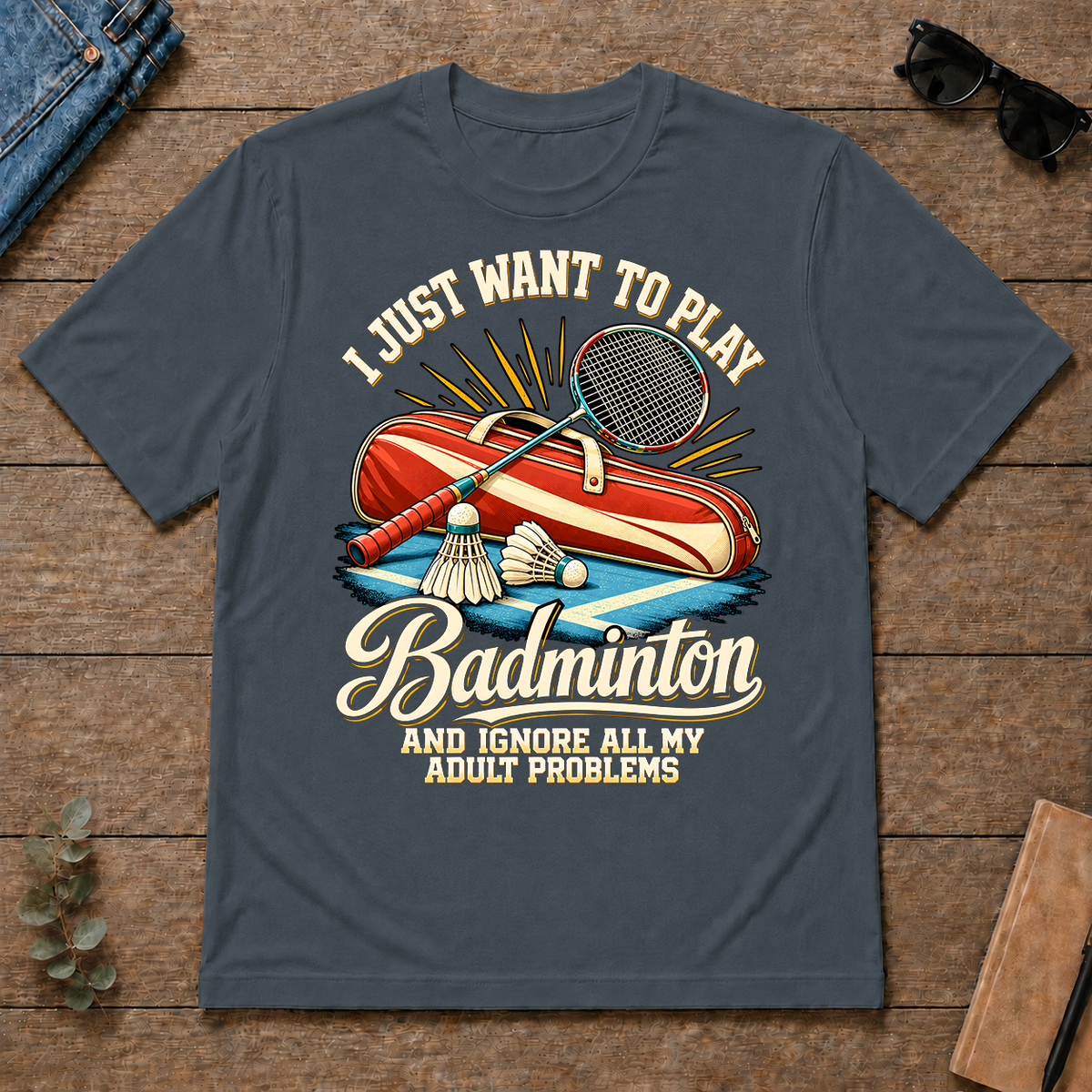 I Just Want To Play Badminton & Ignore All Adult Problems - dark-heather - TS2D-DarkHeather
