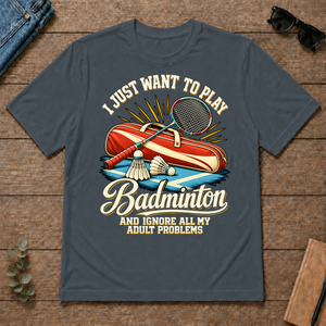 I Just Want To Play Badminton & Ignore All Adult Problems - dark-heather - TS2D-DarkHeather