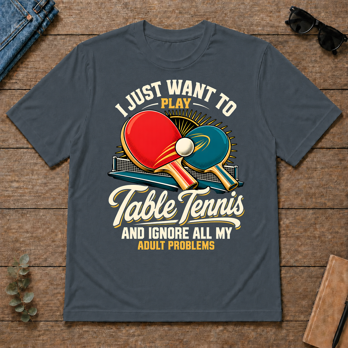 I Just Want To Play Table Tennis & Ignore All Adult Problems - dark-heather - TS2D-DarkHeather