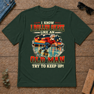 I Know I Roller Skate Like An Old Man - forest-green - TS2D-ForestGreen