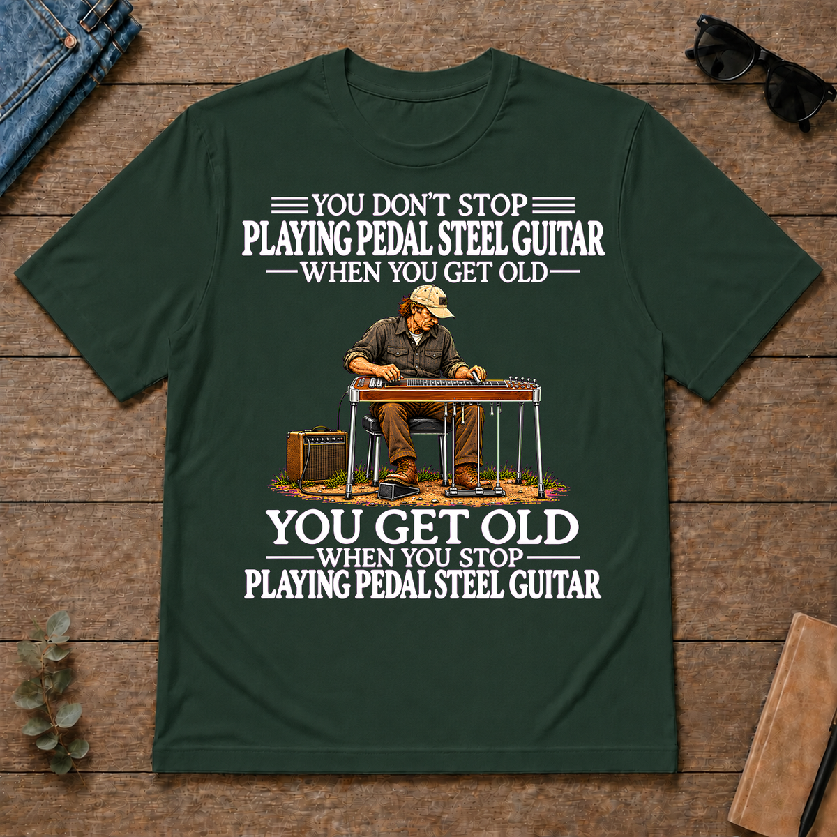 Old Man Don't Stop Playing Pedal Steel Guitar - forest-green - TS2D-ForestGreen
