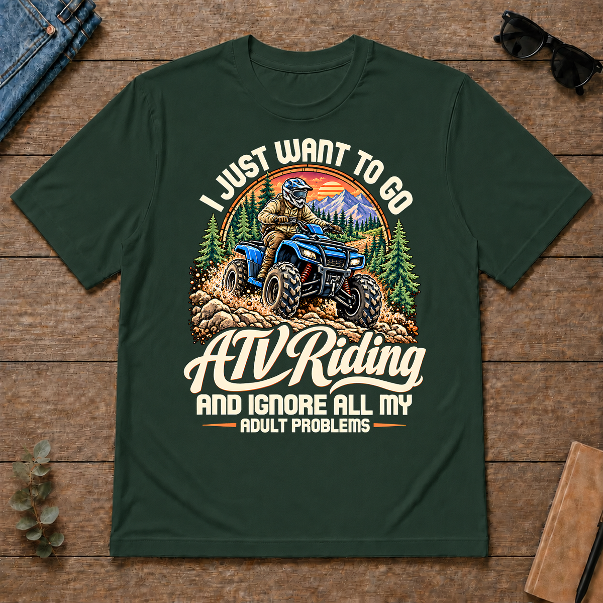 I Just Want To Go ATV Riding & Ignore All Adult Problems - forest-green - TS2D-ForestGreen