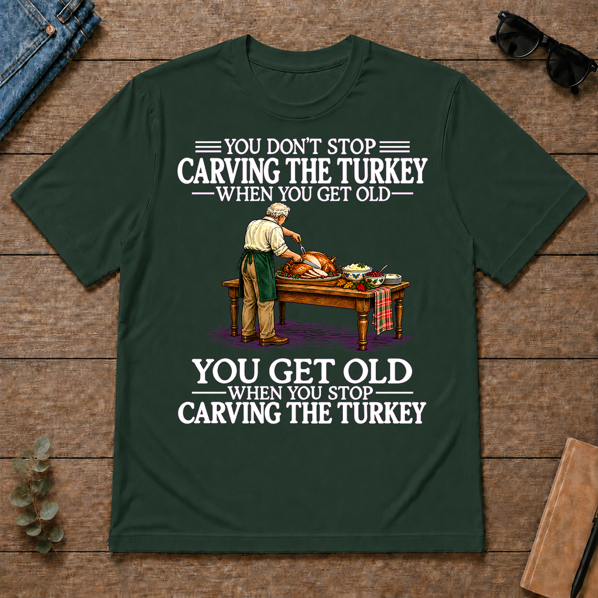 Old Man Don't Stop Carving the Turkey - forest-green - TS2D-ForestGreen