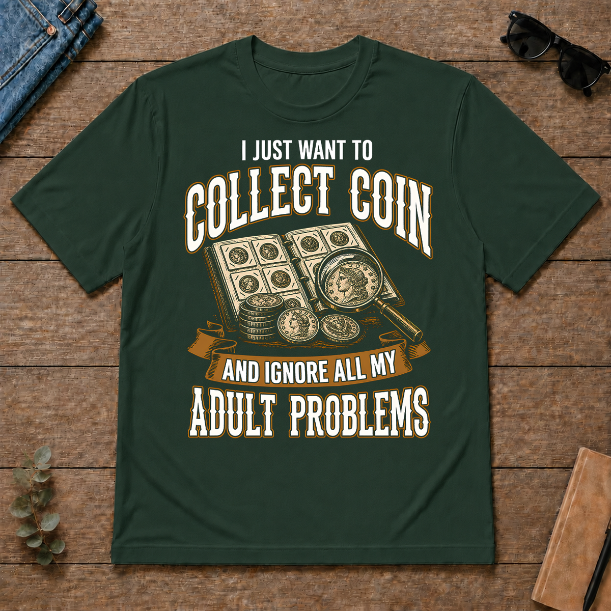 Vintage I Just Want To Collect Coin - forest-green - TS2D-ForestGreen