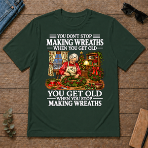 Old Woman Don't Stop Making Wreaths - forest-green - TS2D-ForestGreen