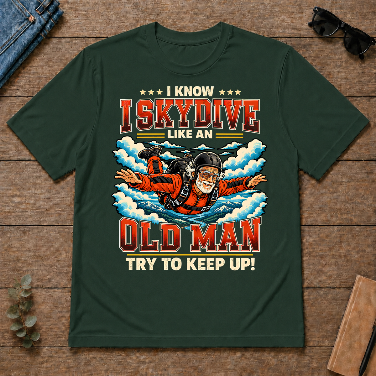 I Know I Skydive Like An Old Man - forest-green - TS2D-ForestGreen