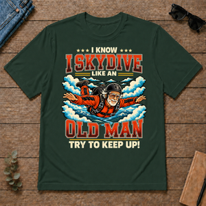 I Know I Skydive Like An Old Man - forest-green - TS2D-ForestGreen