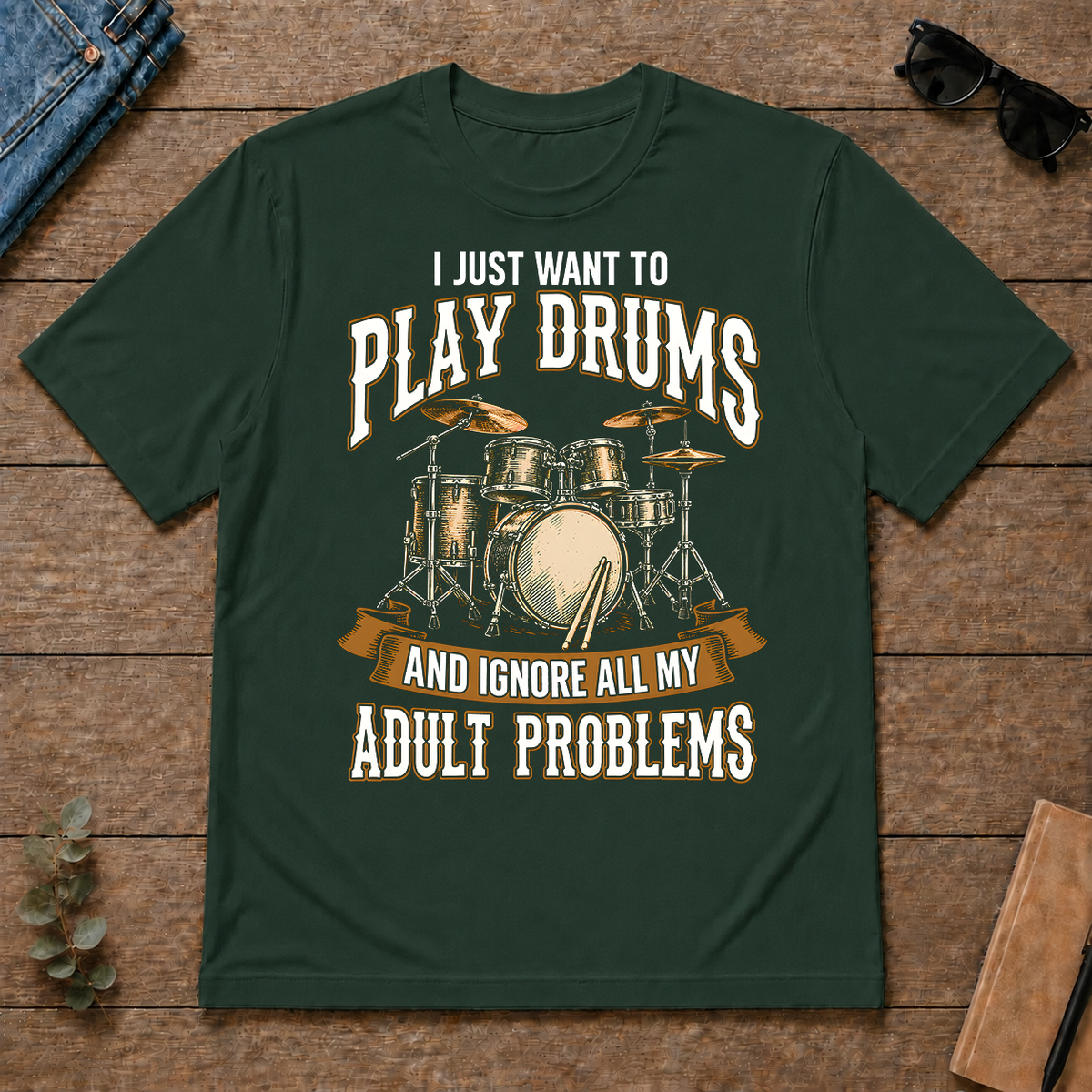 Vintage I Just Want To Play Drums - forest-green - TS2D-ForestGreen