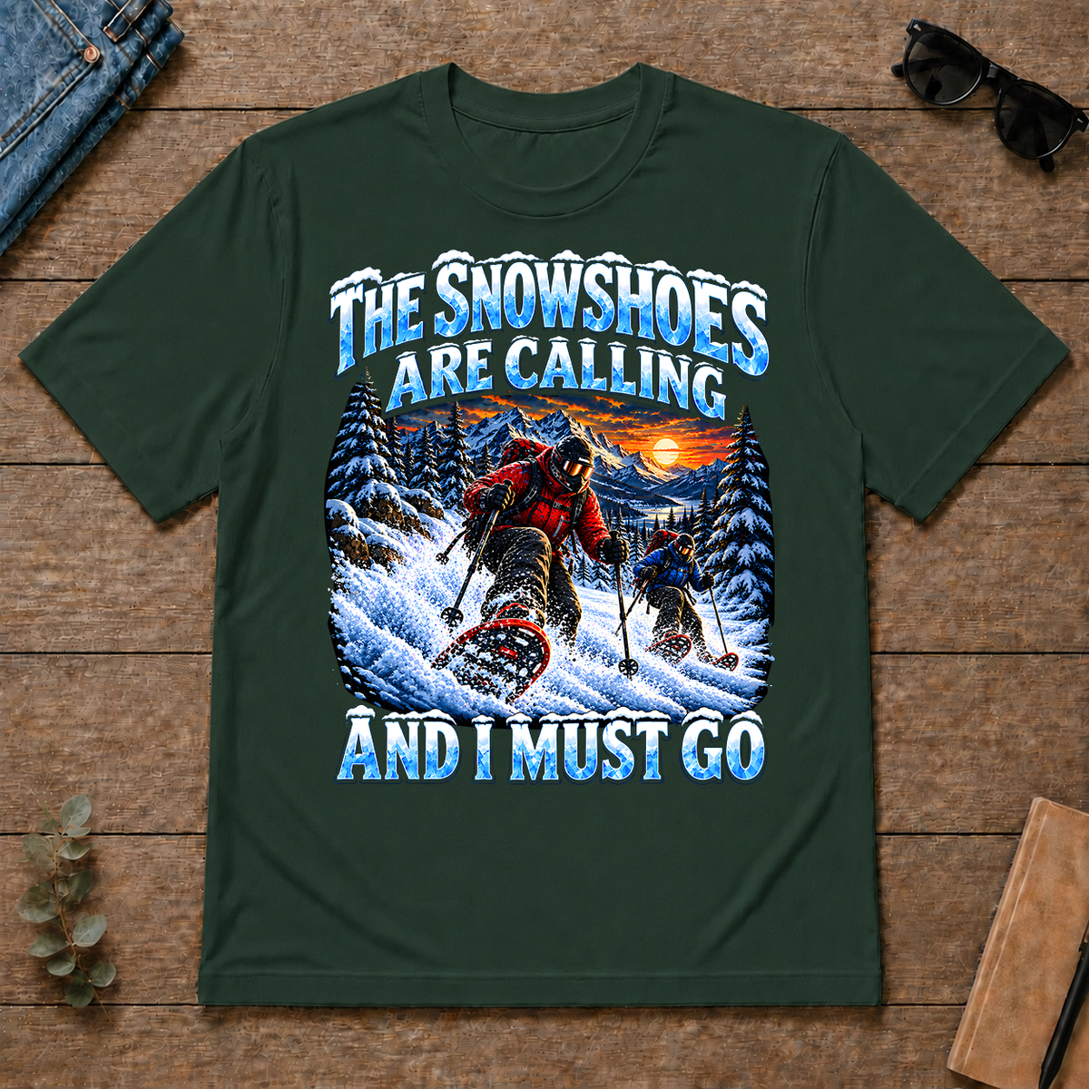 Snowshoes Are Calling And I Must Go - forest-green - TS2D-ForestGreen