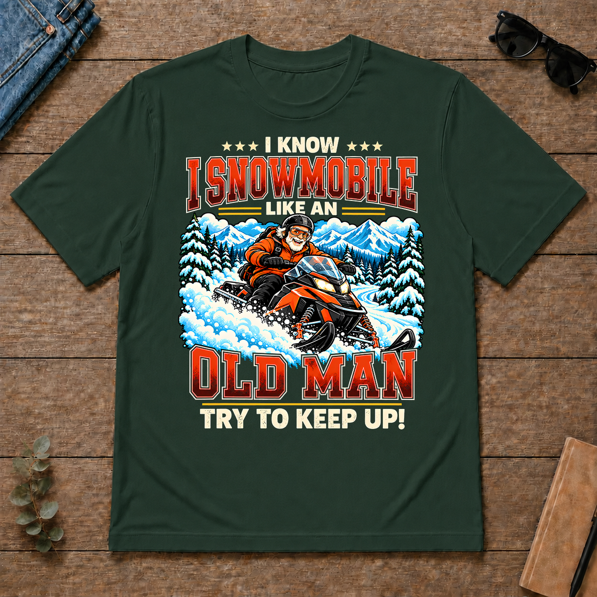 I Know I Snowmobile Like An Old Man - forest-green - TS2D-ForestGreen