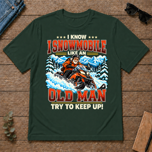 I Know I Snowmobile Like An Old Man - forest-green - TS2D-ForestGreen