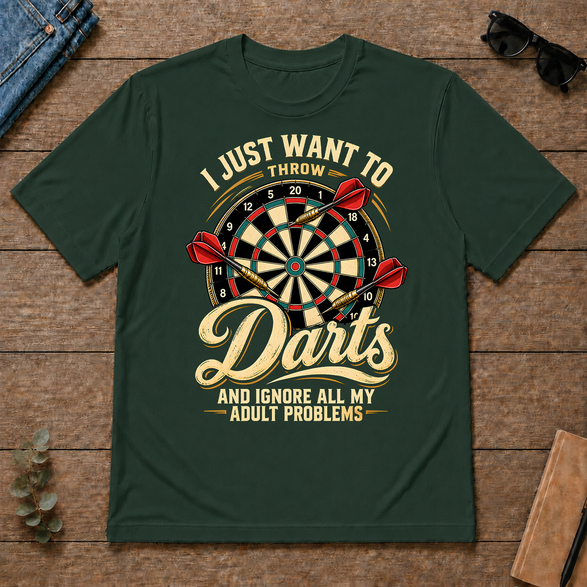 I Just Want To Throw Darts & Ignore All Adult Problems - forest-green - TS2D-ForestGreen