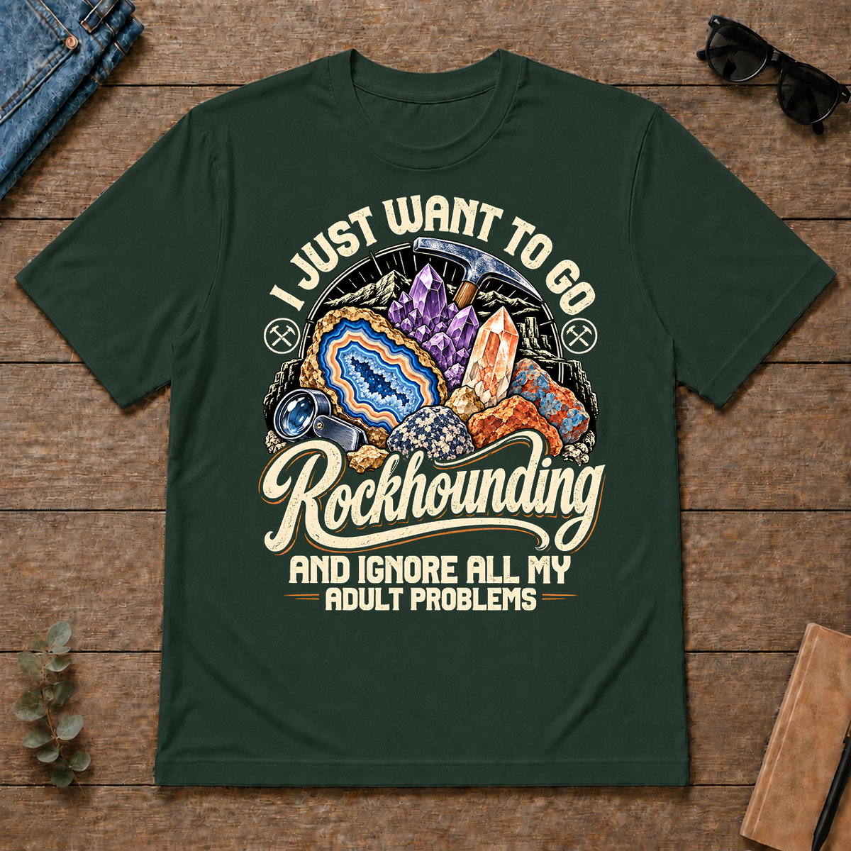 I Just Want To Go Rockhounding & Ignore All Adult Problems - forest-green - TS2D-ForestGreen