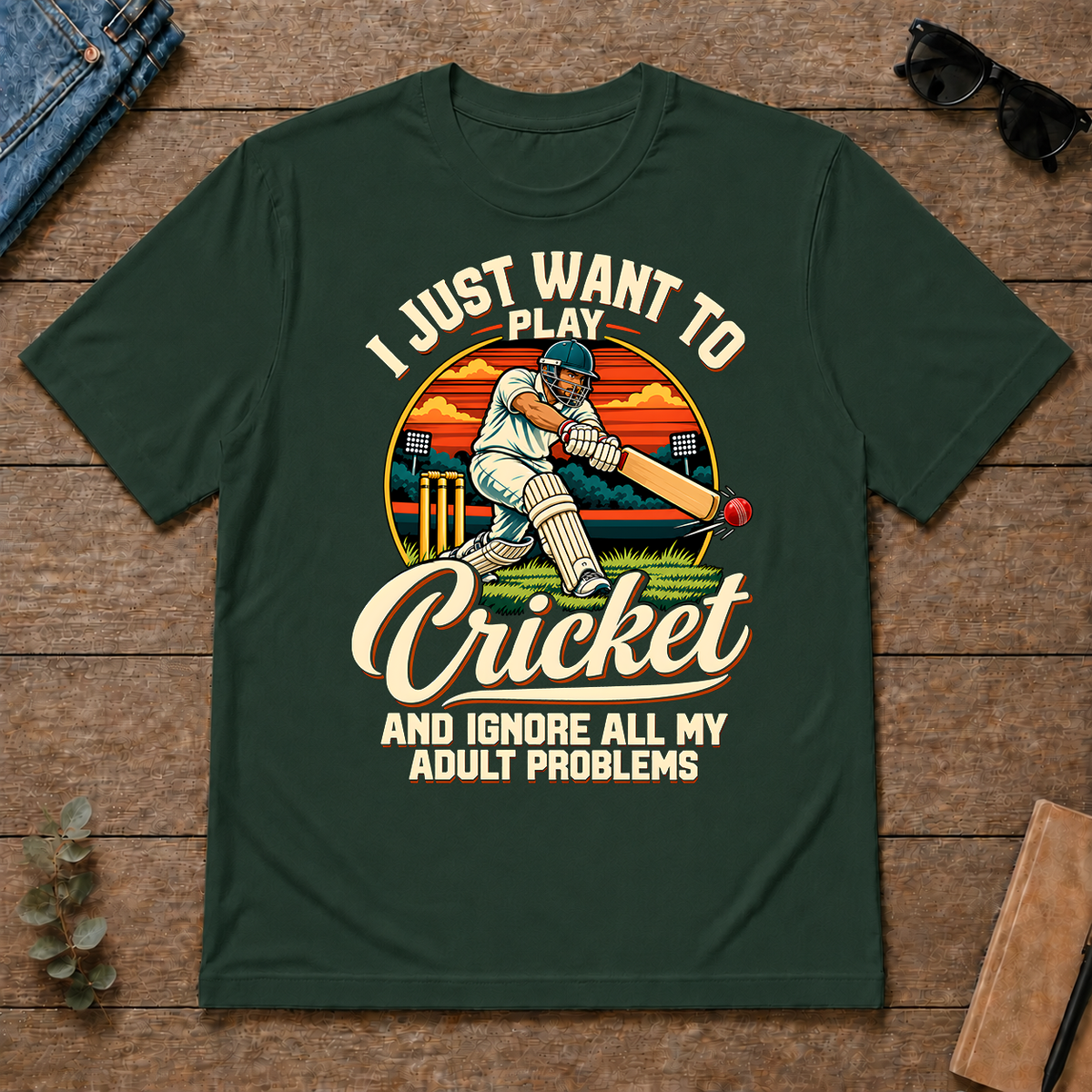 I Just Want To Play Cricket & Ignore All Adult Problems - forest-green - TS2D-ForestGreen