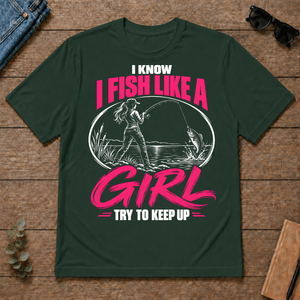 1 I Know I Fish Like A Girl Try To Keep Up - forest-green - TS2D-ForestGreen