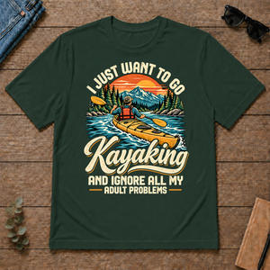 I Just Want To Go Kayaking & Ignore All Adult Problems - forest-green - TS2D-ForestGreen