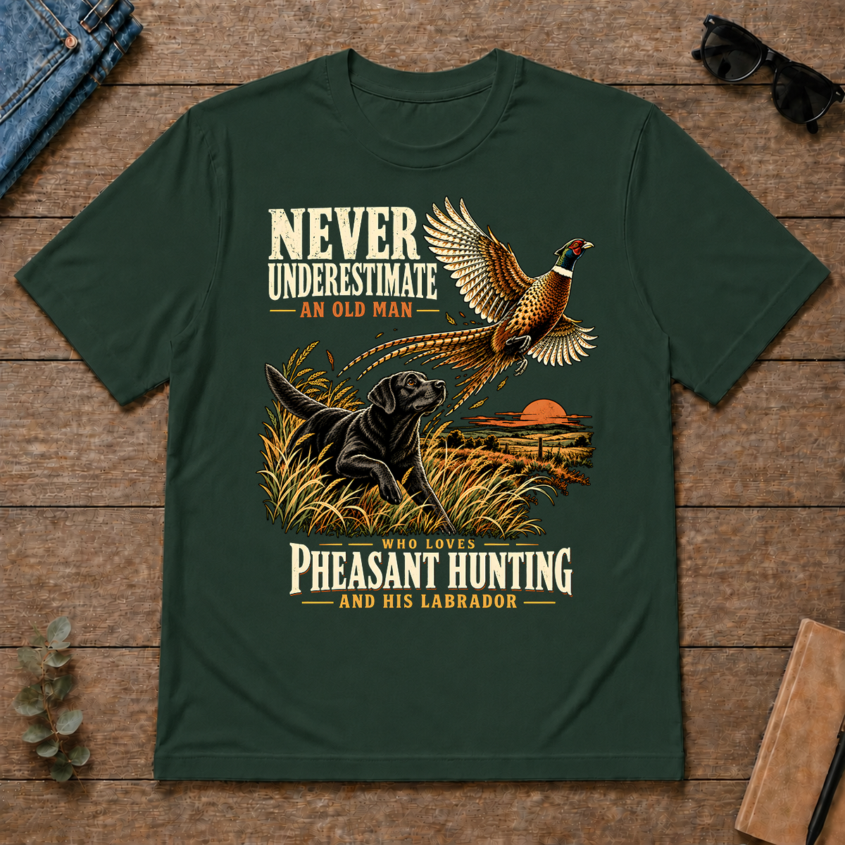 Never Underestimate An Old Man Loves Pheasant Hunting And His Labrador - forest-green - TS2D-ForestGreen