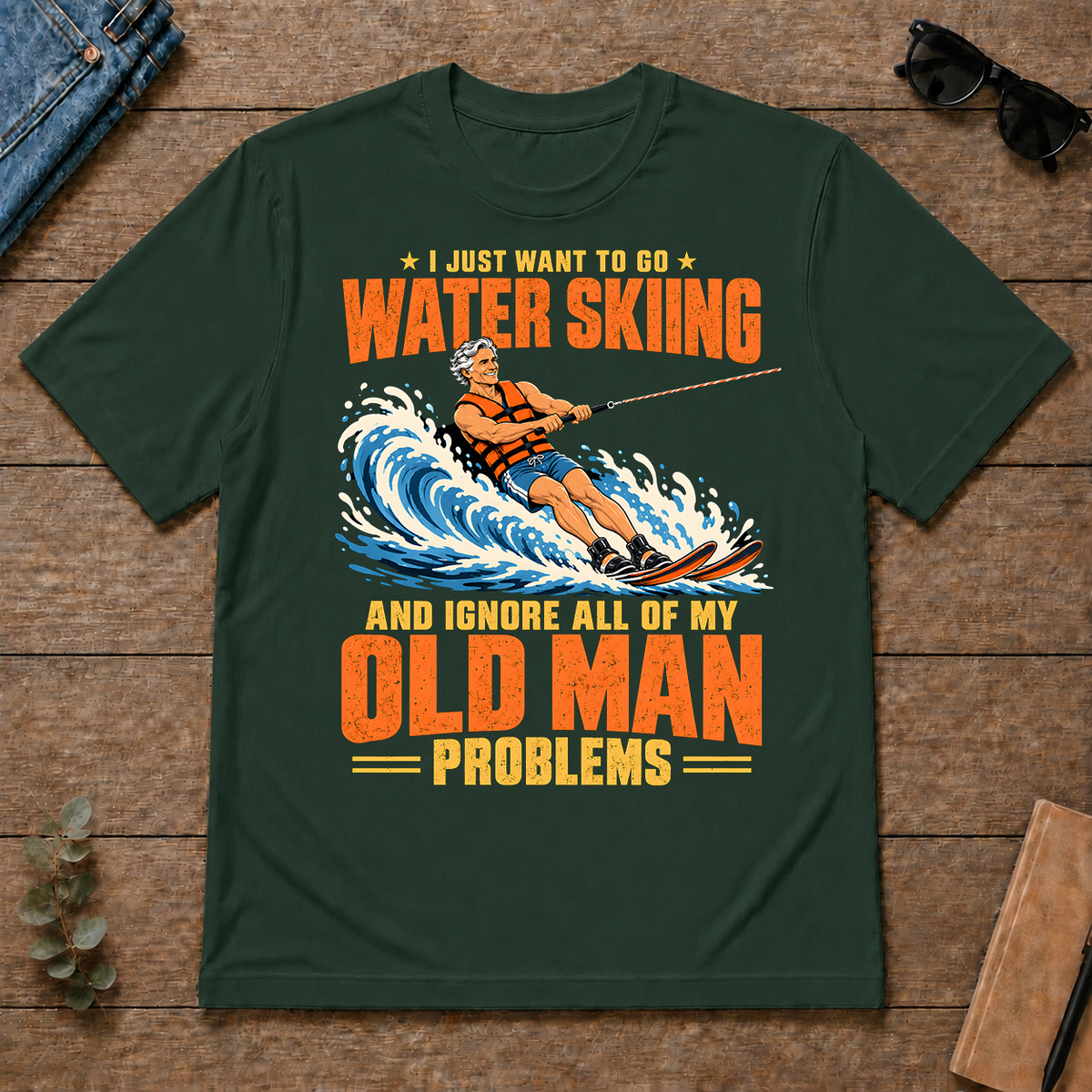 I Just Want To Go Water Skiing - forest-green - TS2D-ForestGreen