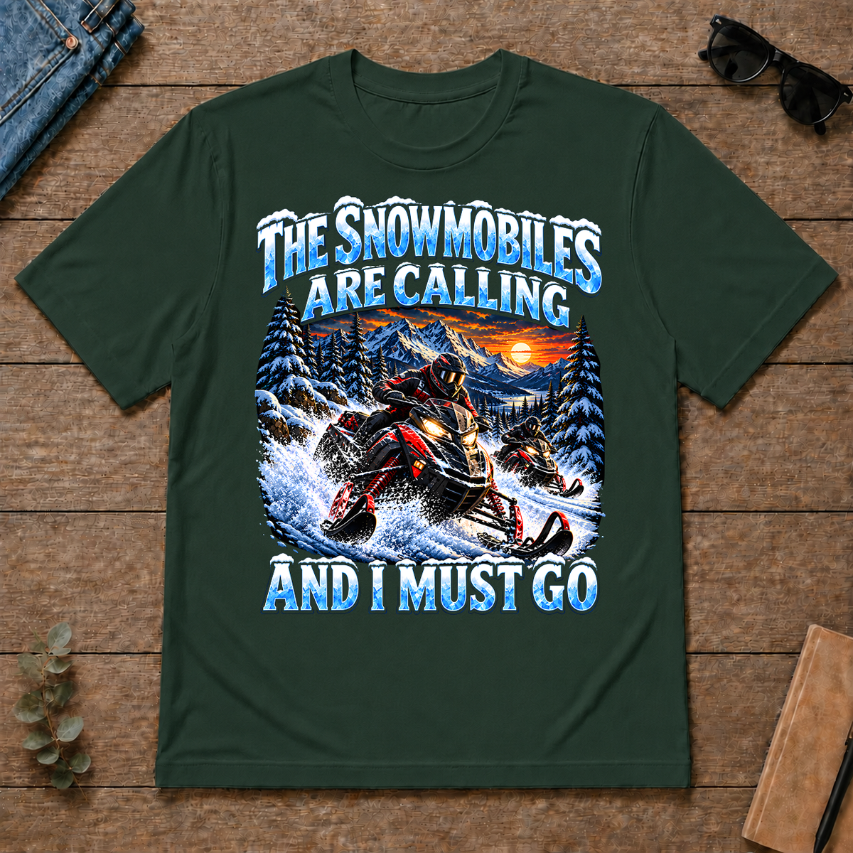 Snowmobiles Are Calling And I Must Go - forest-green - TS2D-ForestGreen