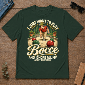 I Just Want To Play Bocce & Ignore All Adult Problems - forest-green - TS2D-ForestGreen