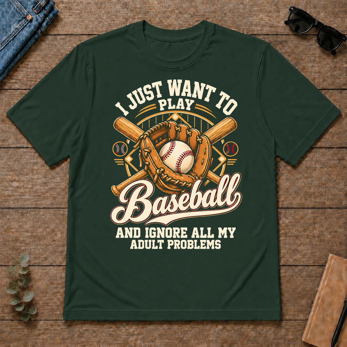 I Just Want To Play Baseball & Ignore All Adult Problems - forest-green - TS2D-ForestGreen