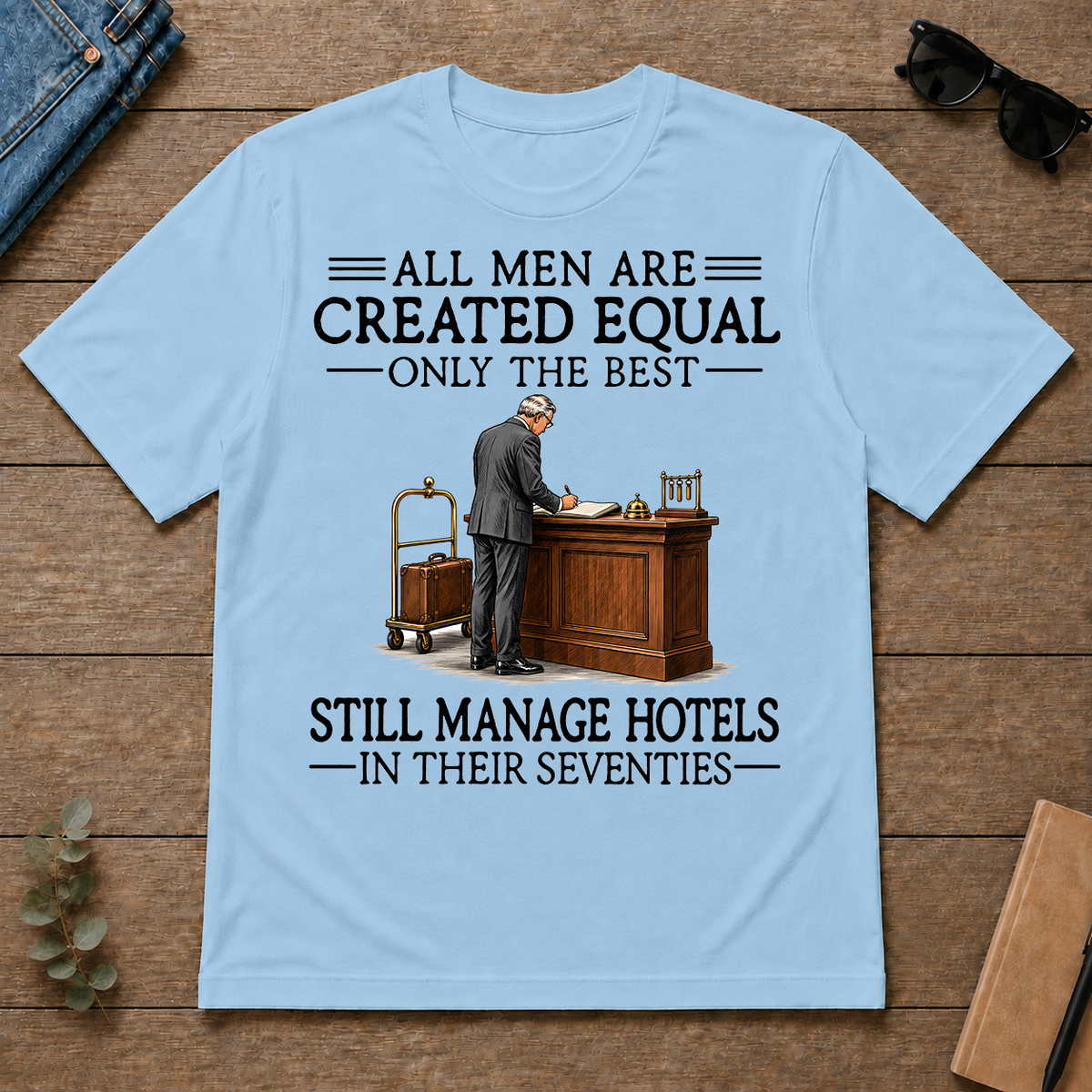 All Men Are Created Equal Only The Best Still Manage Hotels 70s - light-blue - TS2D-LightBlue