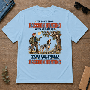 You Get Old When You Stop Raccoon Hunting With Bluetick - light-blue - TS2D-LightBlue