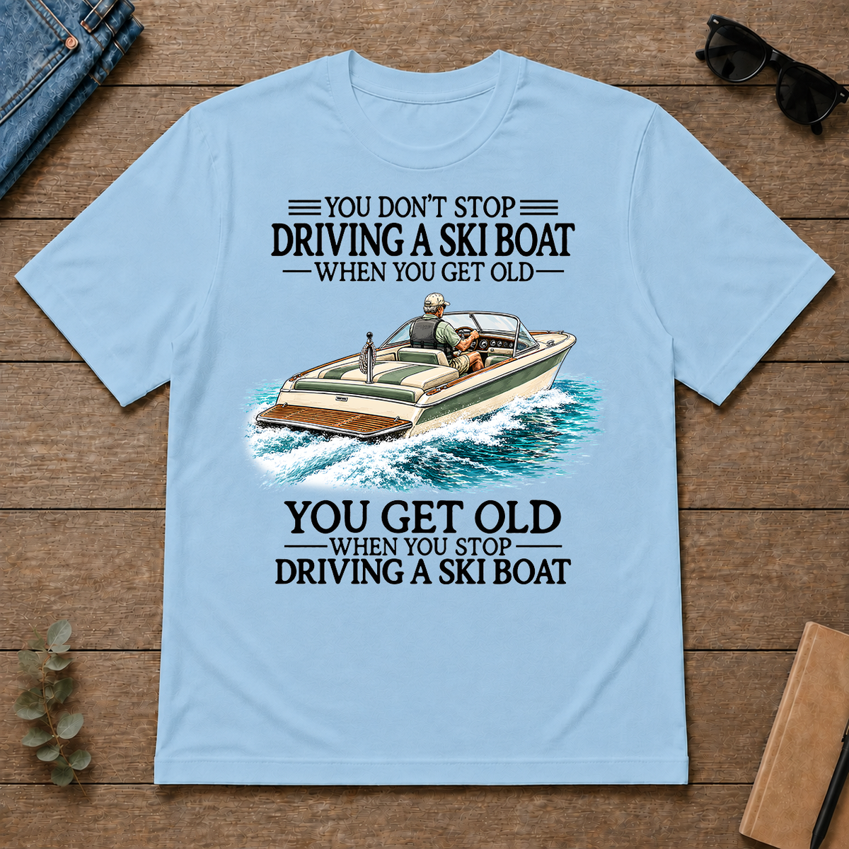 Don't Stop Driving A Ski Boat - light-blue - TS2D-LightBlue
