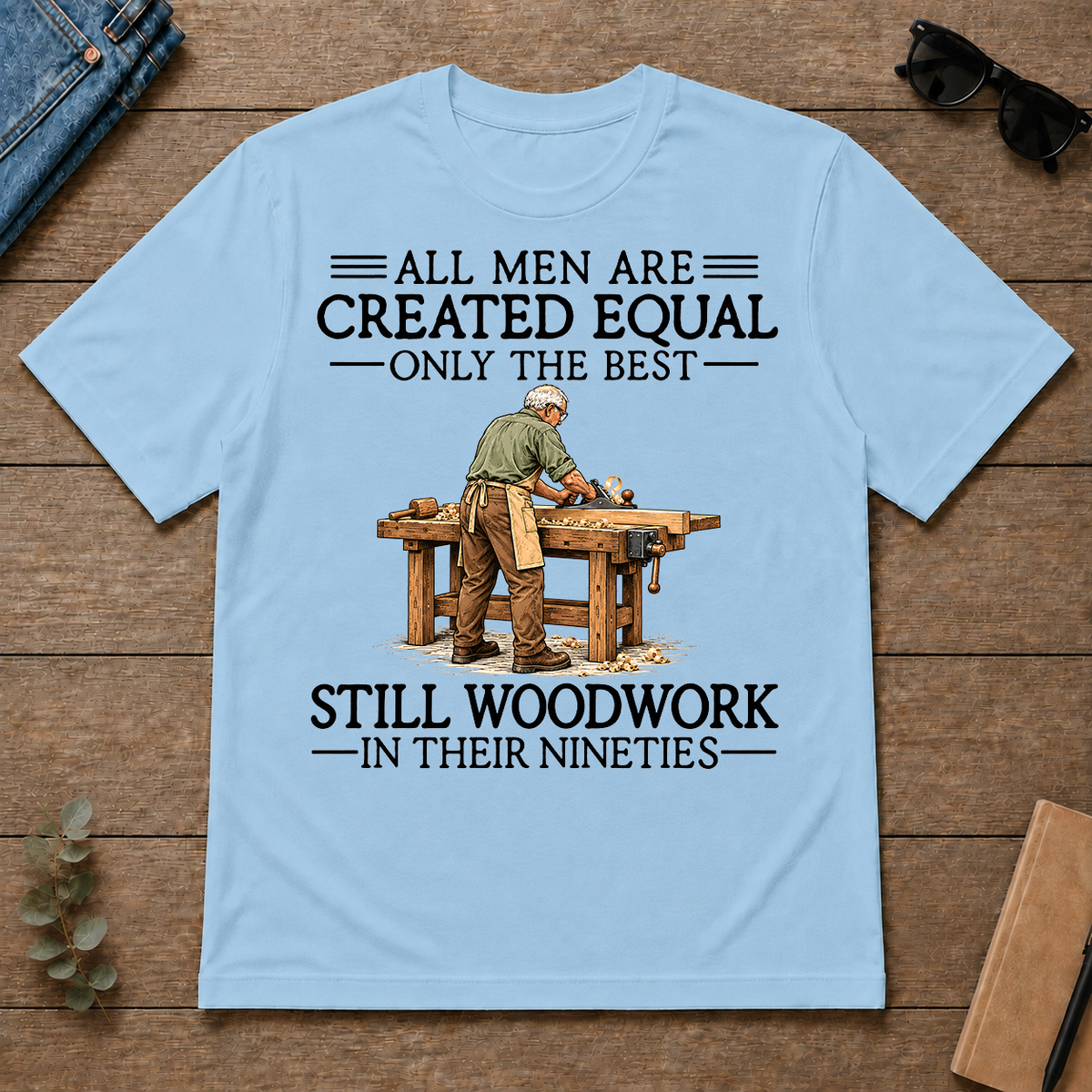 All Men Are Created Equal Only The Best Still Woodwork 90s - light-blue - TS2D-LightBlue