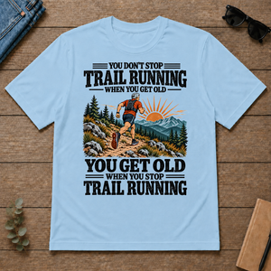 You Get Old When You Stop Trail Running - light-blue - TS2D-LightBlue