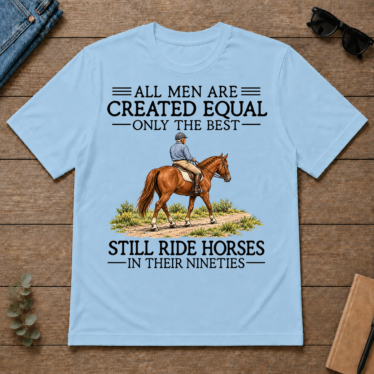 All Men Are Created Equal Only The Best Still Ride Horse 90s - light-blue - TS2D-LightBlue