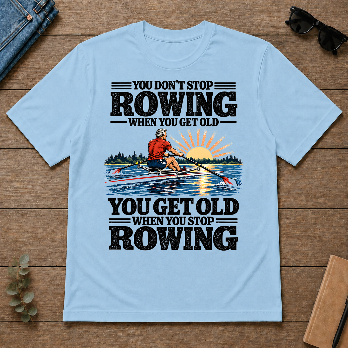 You Get Old When You Stop Rowing - light-blue - TS2D-LightBlue