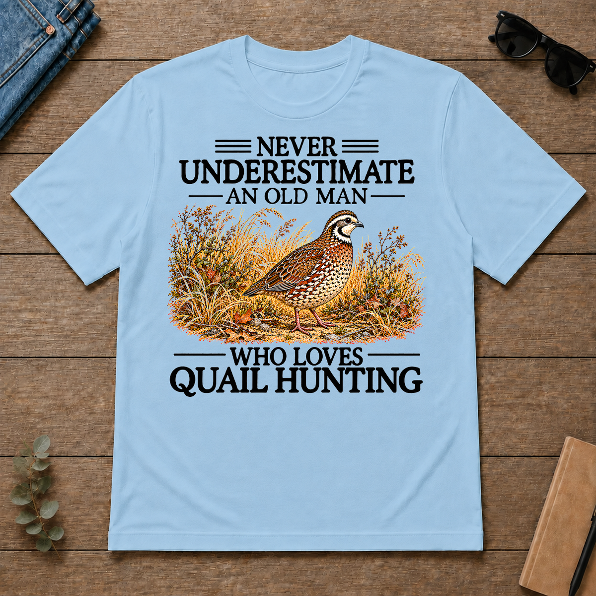 Never Underestimate An Old Man Who Loves Quail Hunting - light-blue - TS2D-LightBlue