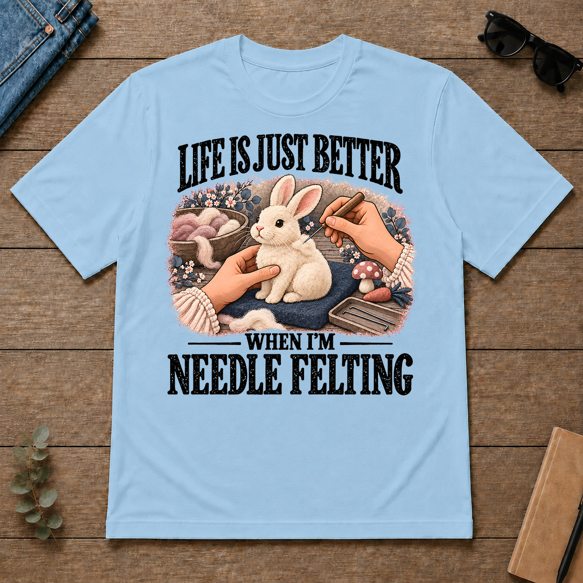 Life Is Just Better When I'm Neddle Felting - light-blue - TS2D-LightBlue