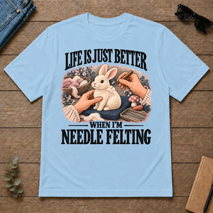 Life Is Just Better When I'm Neddle Felting - light-blue - TS2D-LightBlue