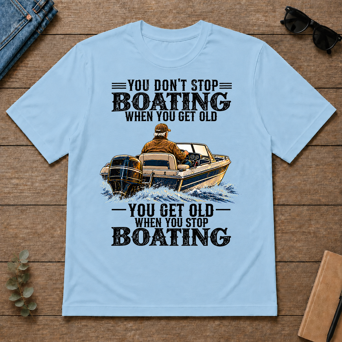 Boating - You Get Old When You Stop - light-blue - TS2D-LightBlue
