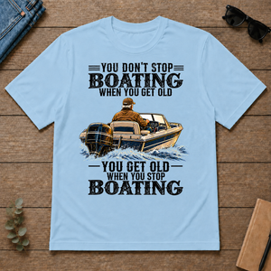 Boating - You Get Old When You Stop - light-blue - TS2D-LightBlue