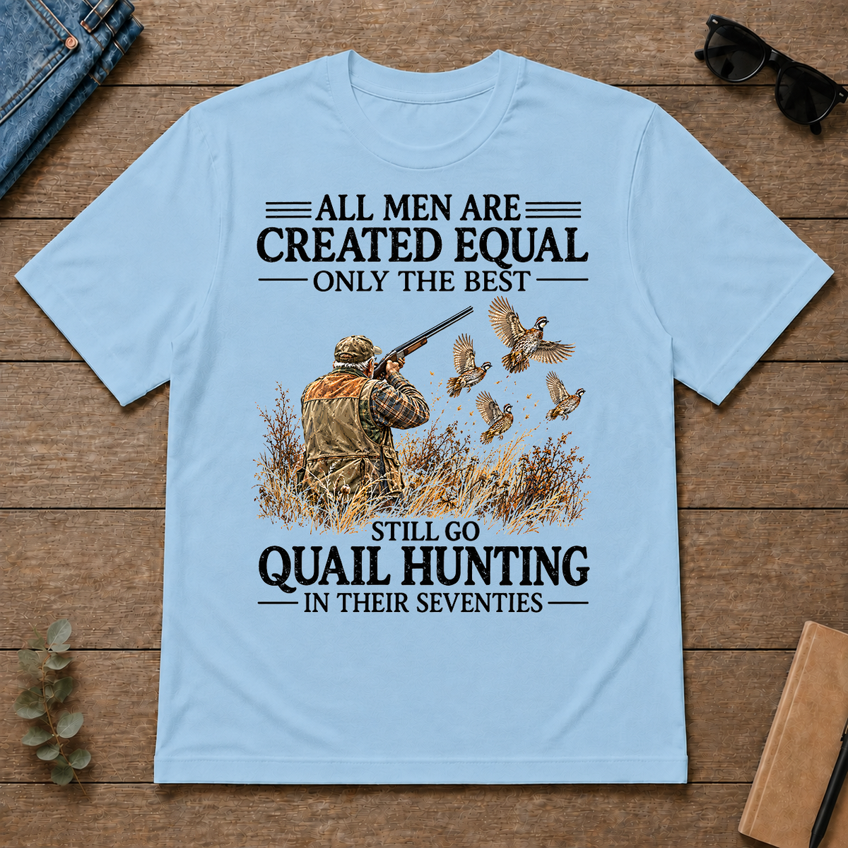 All Men Are Created Equal Only The Best Still Go Quail Hunting - light-blue - TS2D-LightBlue