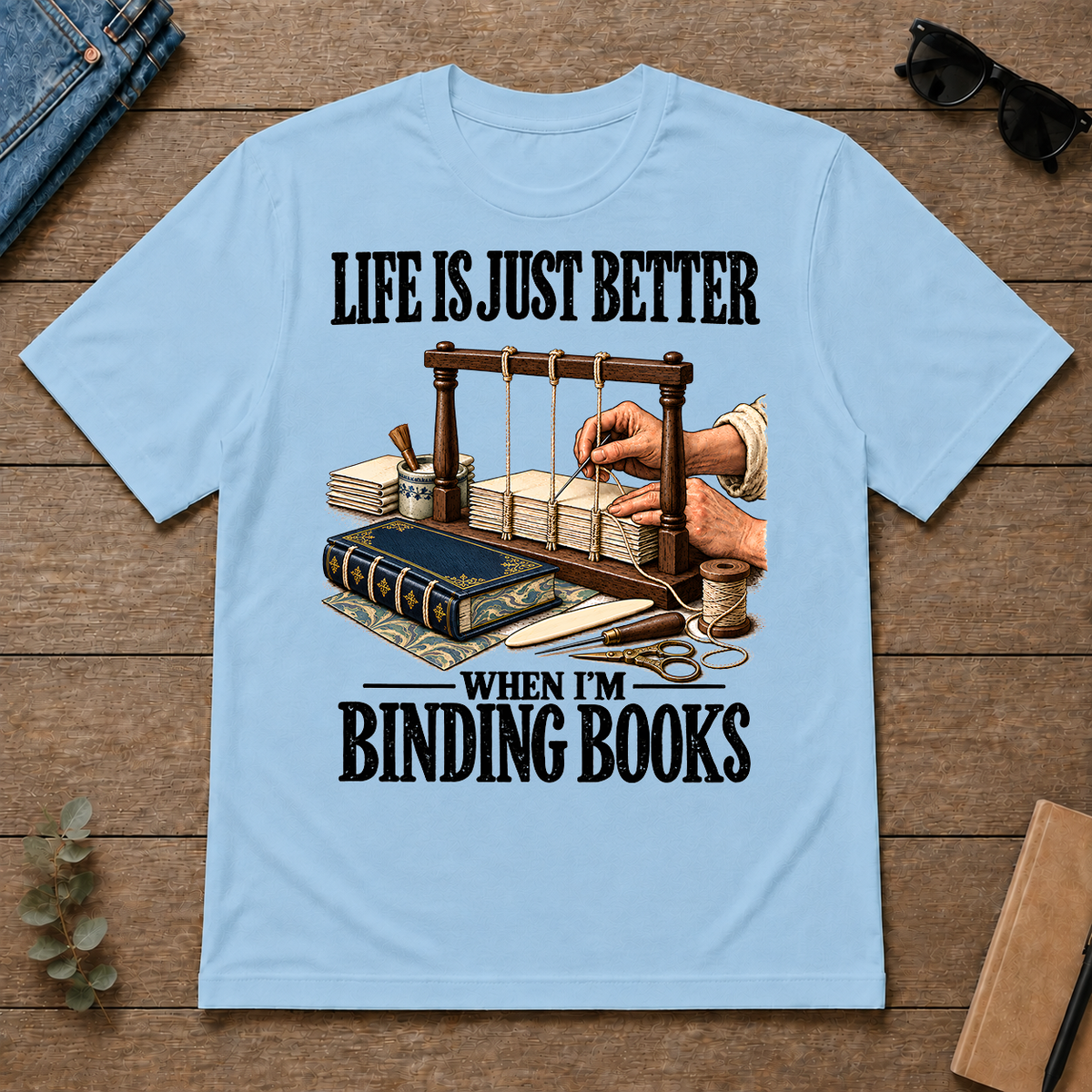Life Is Just Better When I'm Binding Books - light-blue - TS2D-LightBlue
