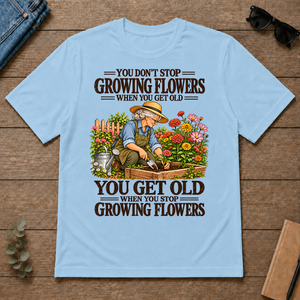 You Get Old When You Stop Growing Flowers - light-blue - TS2D-LightBlue
