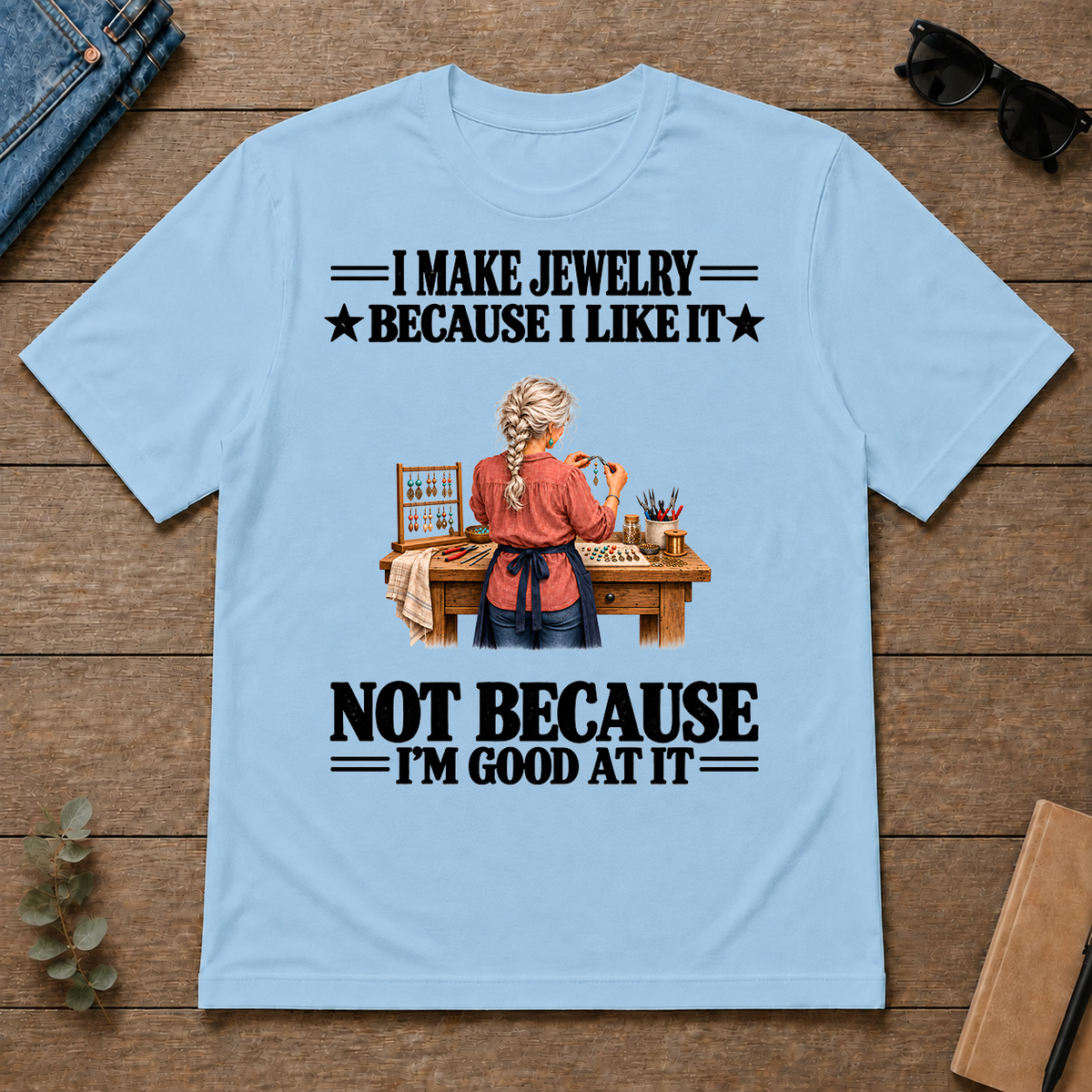 I Make Jewelry Because I Like It - light-blue - TS2D-LightBlue