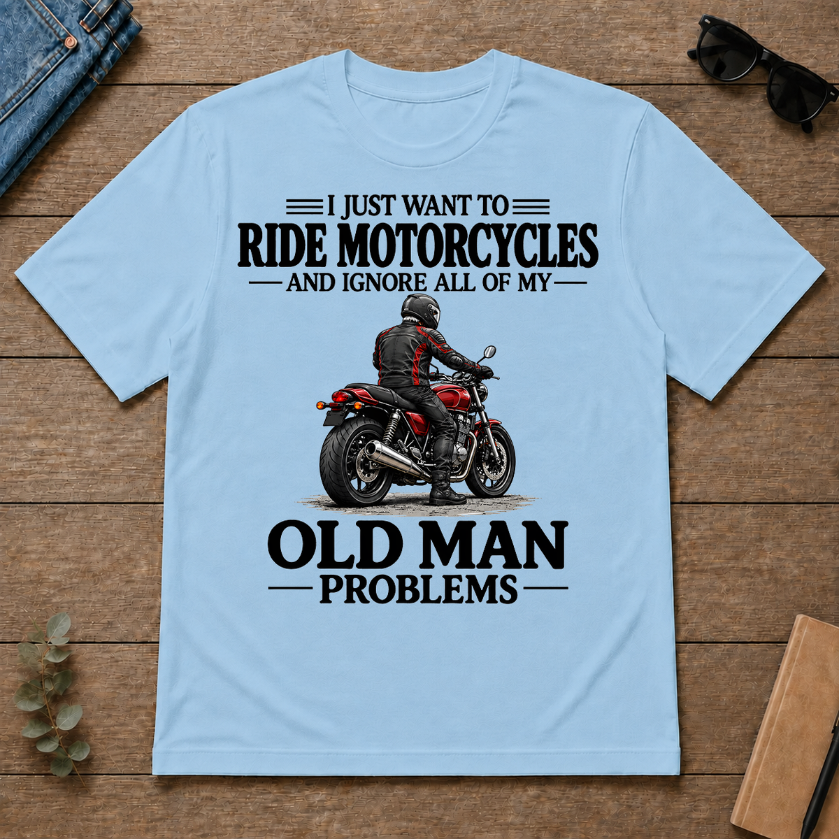 I Just Want To Ride Motorcycles - light-blue - TS2D-LightBlue