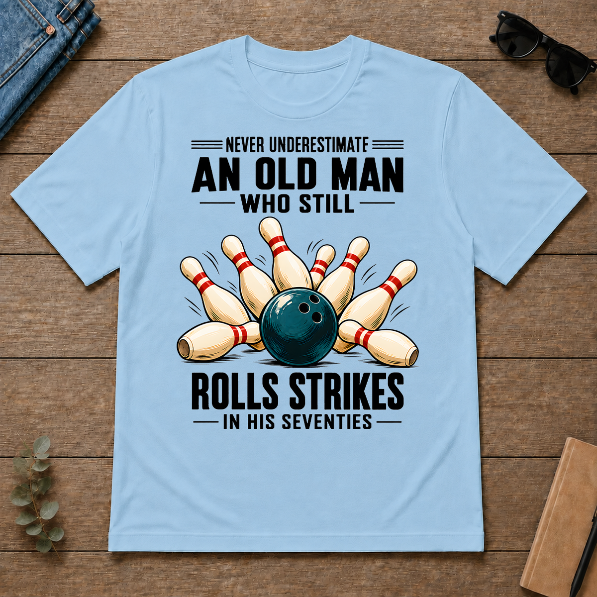 Never Underestimate An Old Man Rolls Strikes In His 70s - light-blue - TS2D-LightBlue