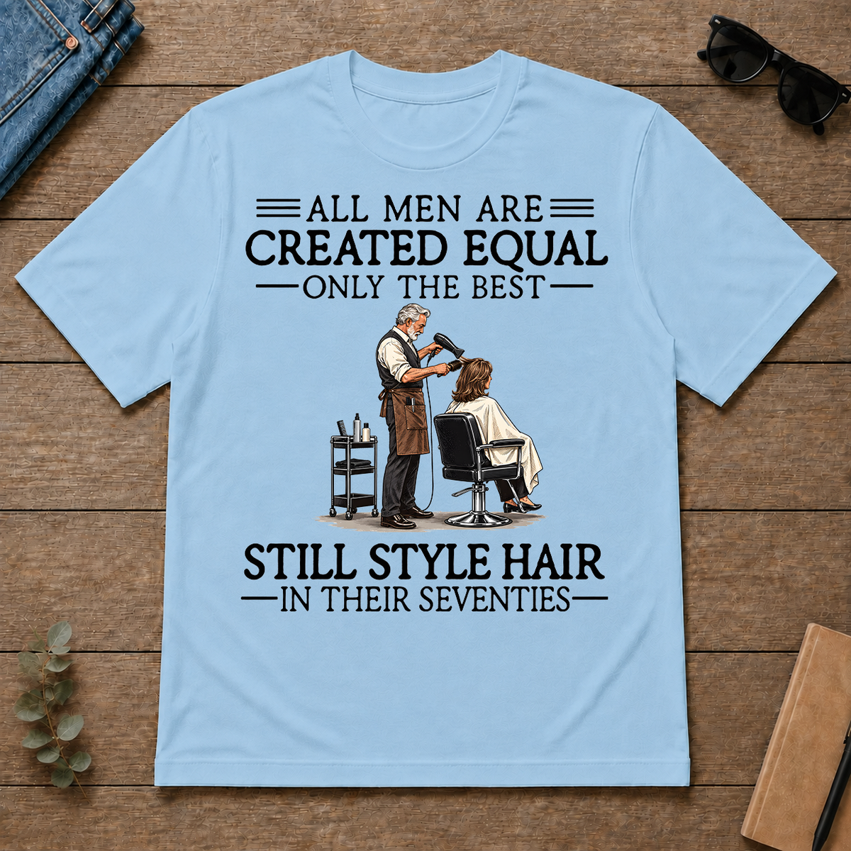 All Men Are Created Equal Only The Best Still Style Hair Stylist 70s - light-blue - TS2D-LightBlue