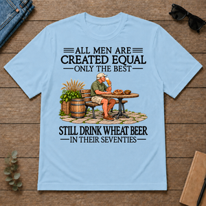 All Men Are Created Equal Only The Best Still Drink Wheat Beer 70s - light-blue - TS2D-LightBlue